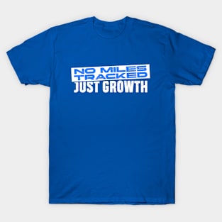 Growth Mindset - No Miles Tracked Just Growth T-Shirt